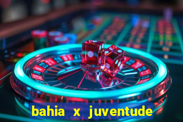 bahia x juventude onde assistir